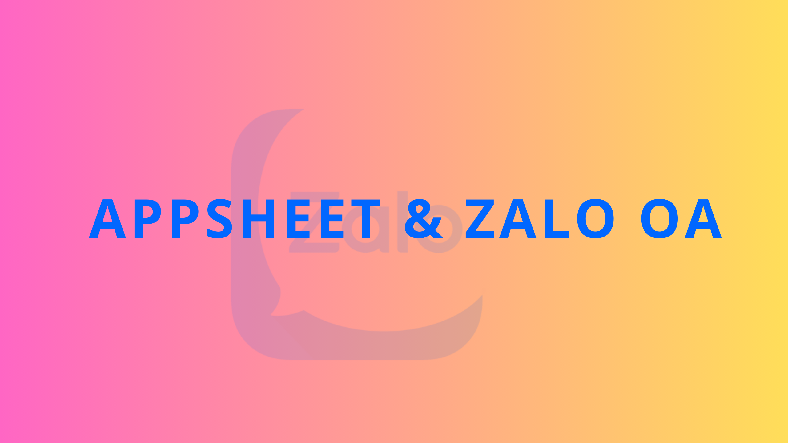 Google Appsheet & Zalo OA