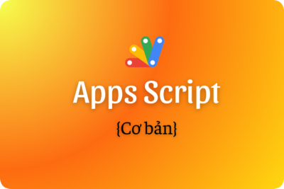 Google Appscript cơ bản & ứng dụng